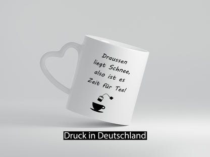 Drausen liegt schnee also ist es Zeit für Tee Geschenkidee Humor Tasse