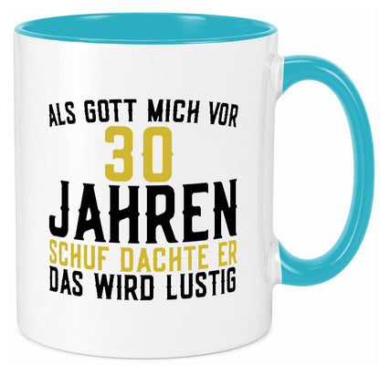 Als Gott mich schuf | 30er runder Geburtstag Jubiläum lustiger Spruch Geschenk Tasse