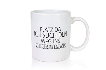 Platz da ich suche den weg ins Wunderland | komme Geschenk Humor Geschenkidee Tasse