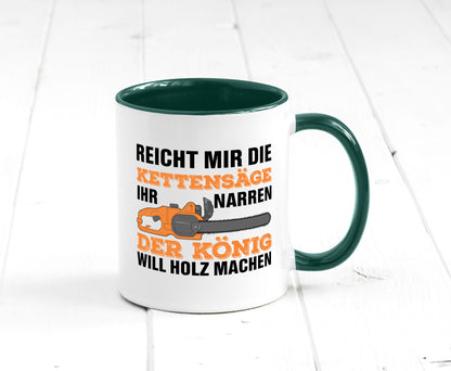 Der könig will Holz machen | Holzfäller Kettensäge Humor Geschenkidee Tasse