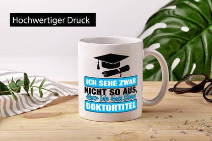 Sehe nicht so aus aber habe einen Doktortitel Geschenkidee Humor Tasse