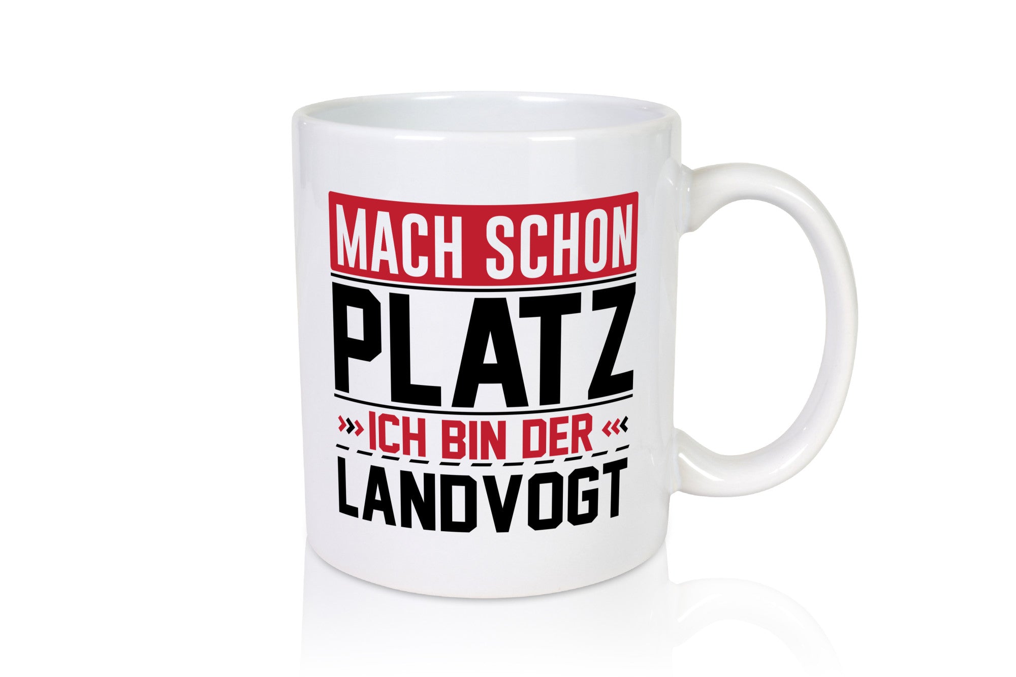 Mach schon Platz Ich bin der Landvogt v2 Geschenkidee Humor Tasse