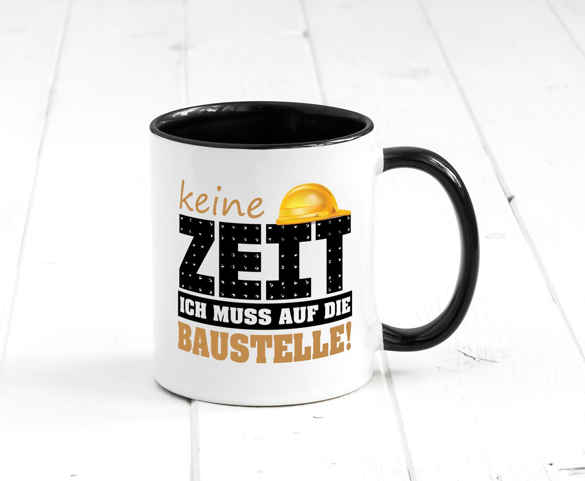 Keine Zeit muss auf die Baustelle | Bauherr Arbeit Geschenk Kollegen Büro Tasse