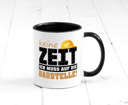 Keine Zeit muss auf die Baustelle | Bauherr Arbeit Geschenk Kollegen Büro Tasse