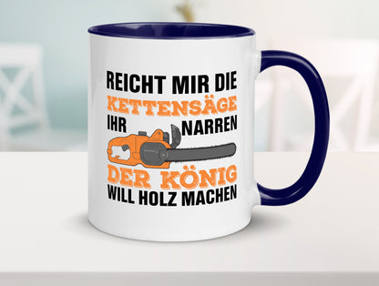 Der könig will Holz machen | Holzfäller Kettensäge Humor Geschenkidee Tasse