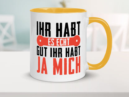 Ihr habt es echt gut ja mich lustig Humor Geschenkidee Geschenk Tasse