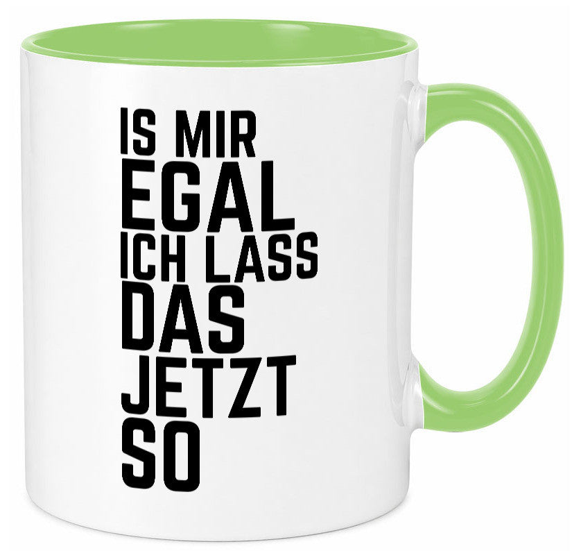 Ist mir egal ich lass das jetzt so | lustiger Spruch Geschenkidee Humor Tasse