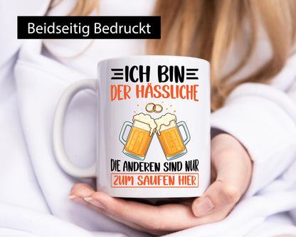 Bin der Hässliche die anderen sind nur zum Saufen Hier | JGA Geschenkidee Humor