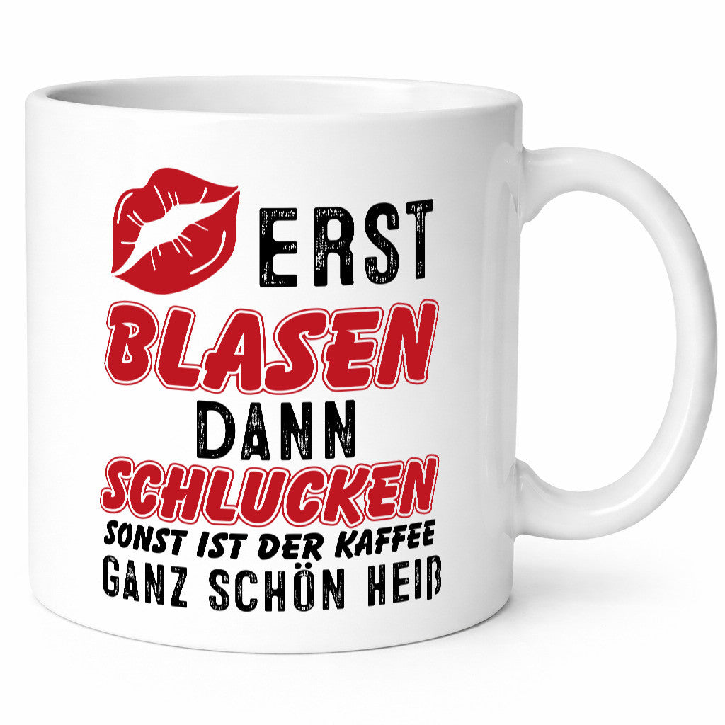 Erst Blasen, dann schlucken v2 Geschenkidee Humor Tasse