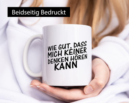Gut, dass mich keiner denken hören kann | Spruch Freunde Geschenk Humor