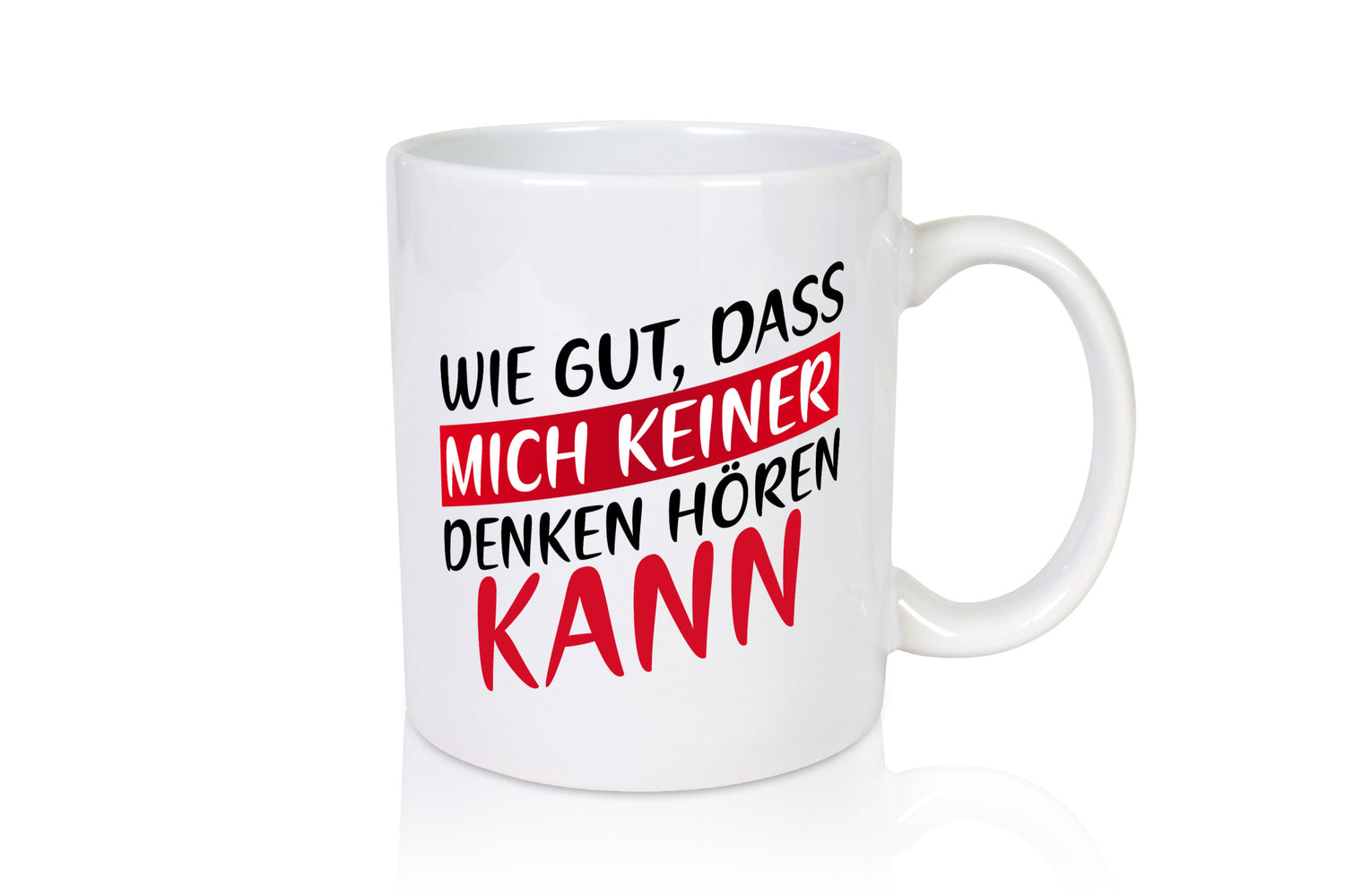 Wie gut, dass mich keiner denken hören kann | Freunde Geschenk Humor