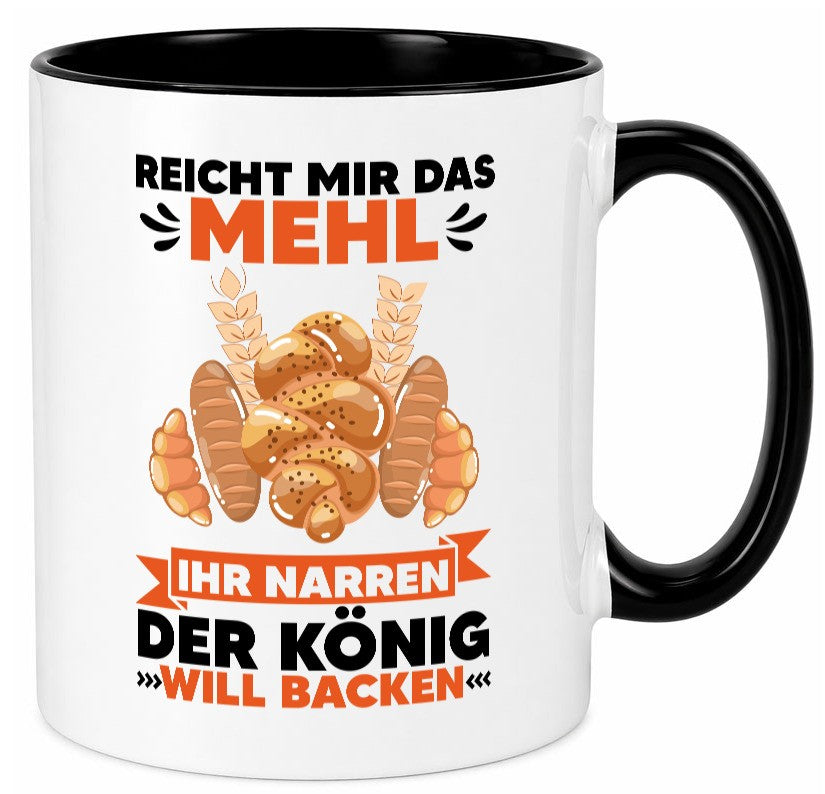 Reicht mir das Mehl ihr Narren der König will Backen Geschenkidee Humor Tasse