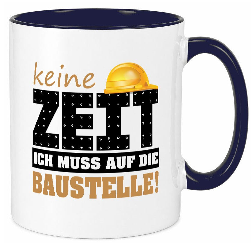 Keine Zeit muss auf die Baustelle | Bauherr Arbeit Geschenk Kollegen Büro Tasse