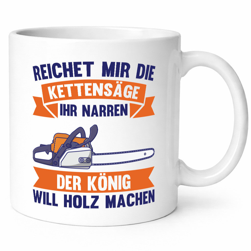 Reicht die Kettensäge, König Holz machen | Provokant Humor lustiger Spruch
