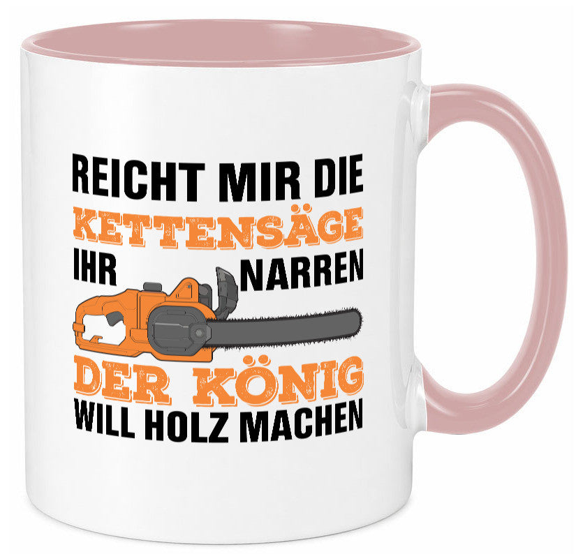 Der könig will Holz machen | Holzfäller Kettensäge Humor Geschenkidee Tasse