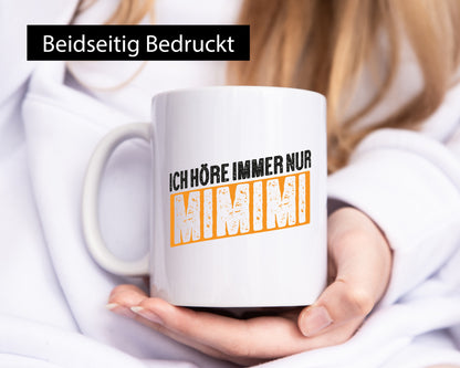 Ich höre nur Mimimi | hör dich nicht nerv mich Humor Geschenkidee Tasse