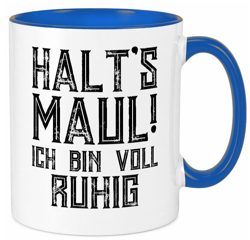 Halts maul ich bin voll ruhig | Nerv mich nicht Geschenk Humor Geschenkidee Tasse