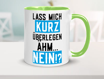 Lass mich kurz überlegen | Nein Büro| lustiger Spruch Geschenk Arbeit Kollegen