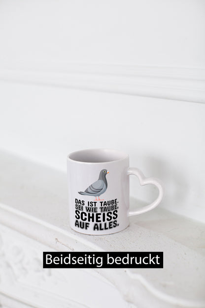 Sei wie Taube v2 lustiger Spruch Geschenk Humor Geschenkidee Tasse