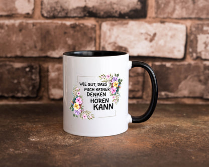 Wie gut das mich keiner denken hören kann | Sarkasmus lustiger Spruch Geschenk Tasse