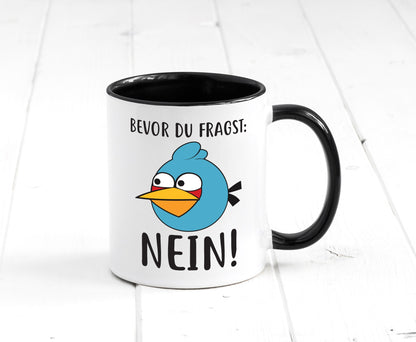 Bevor du fragst, NEIN lustig Humor Geschenkidee Geschenk Tasse