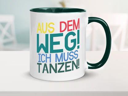 Aus dem Weg ich muss tanzen | Party Rausch Dancen Geschenkidee Humor Tasse