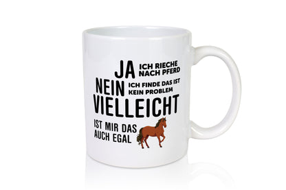 Ja ich rieche nach Pferd | Ist mir egal liebe Pferde Geschenkidee Humor Tasse