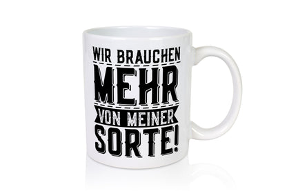 Wir brauchen mehr von meiner Sorte | Party Lustiger Spruch Geschenk Humor