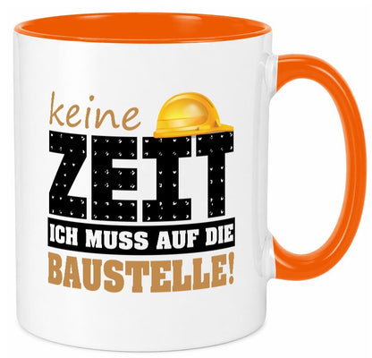 Keine Zeit muss auf die Baustelle | Bauherr Arbeit Geschenk Kollegen Büro Tasse