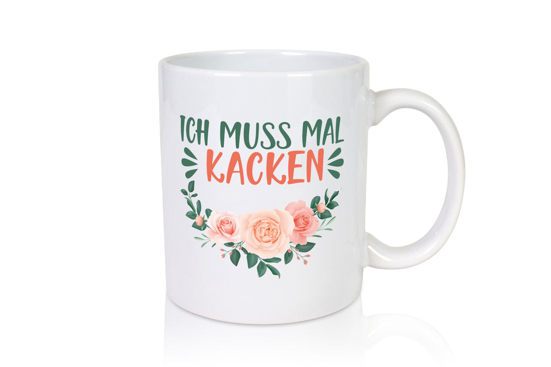 Ich muss mal kacken | Mädchen Tasse Blumen Geschenkidee Humor
