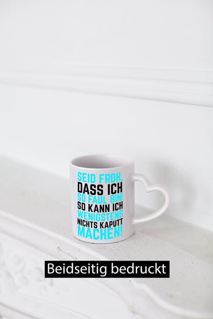 Seid froh | Faulpelz kaputt machen lustiger Spruch Geschenk Humor Geschenkidee