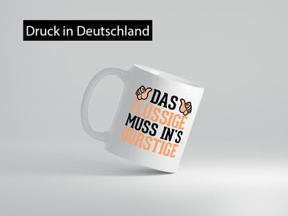 Das Flüssige muss ins Durstige | Feiern Alkohol Party lustig Humor Geschenkidee