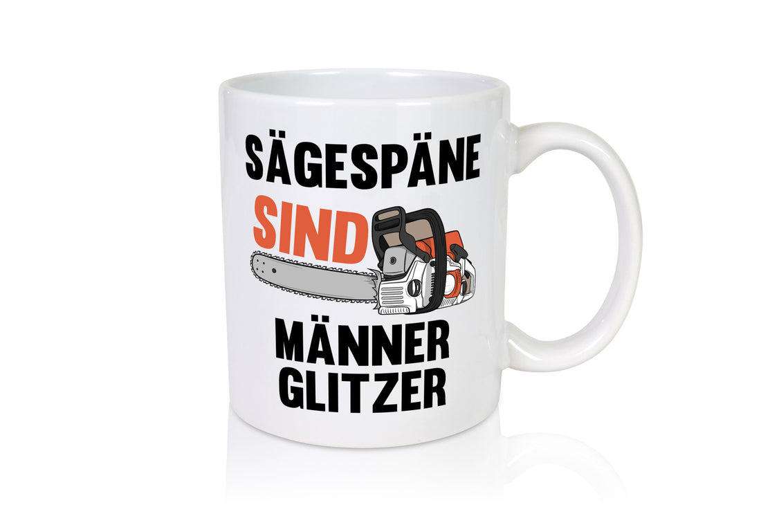 Sägespäne sind Männer Glitzer | Baumfäller Bäume Holz Geschenkidee Humor Tasse