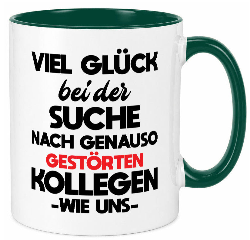 Viel glück bei der suche nach genau so dummen kollegen. Geschenkidee Arbeit Tasse