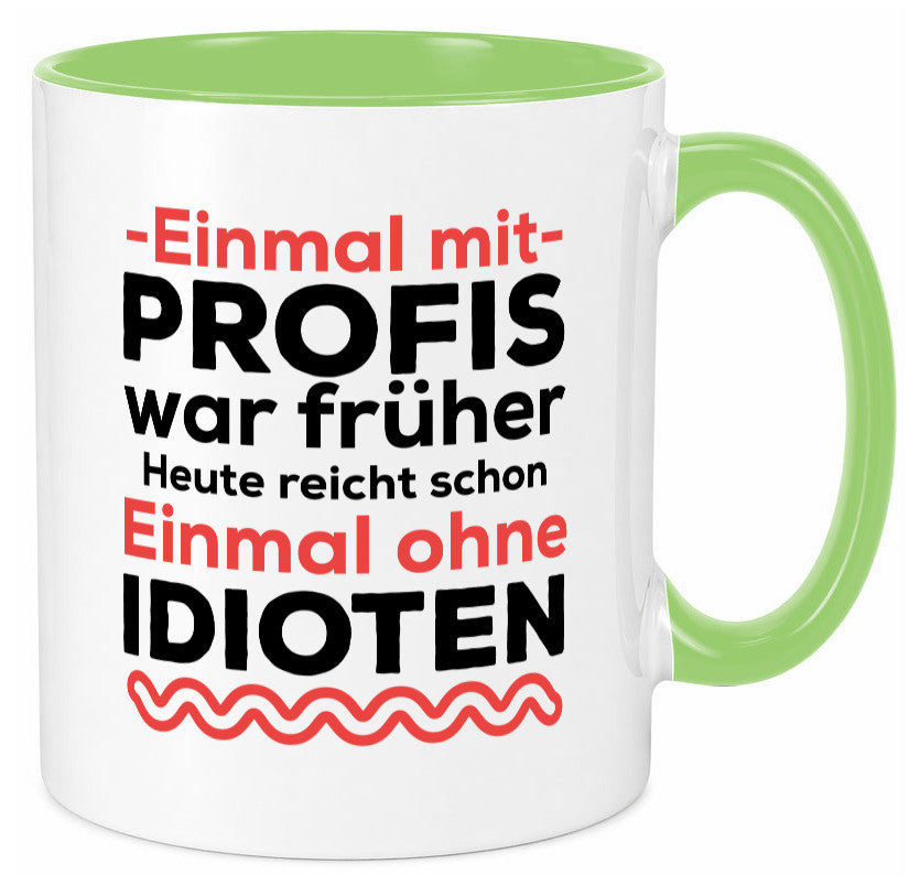 Einmal mit Profis | Männer Tasse ohne Idioten lustig Humor Geschenkidee Geschenk