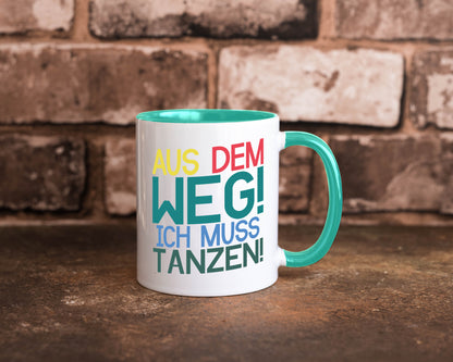 Aus dem Weg ich muss tanzen | Party Rausch Dancen Geschenkidee Humor Tasse
