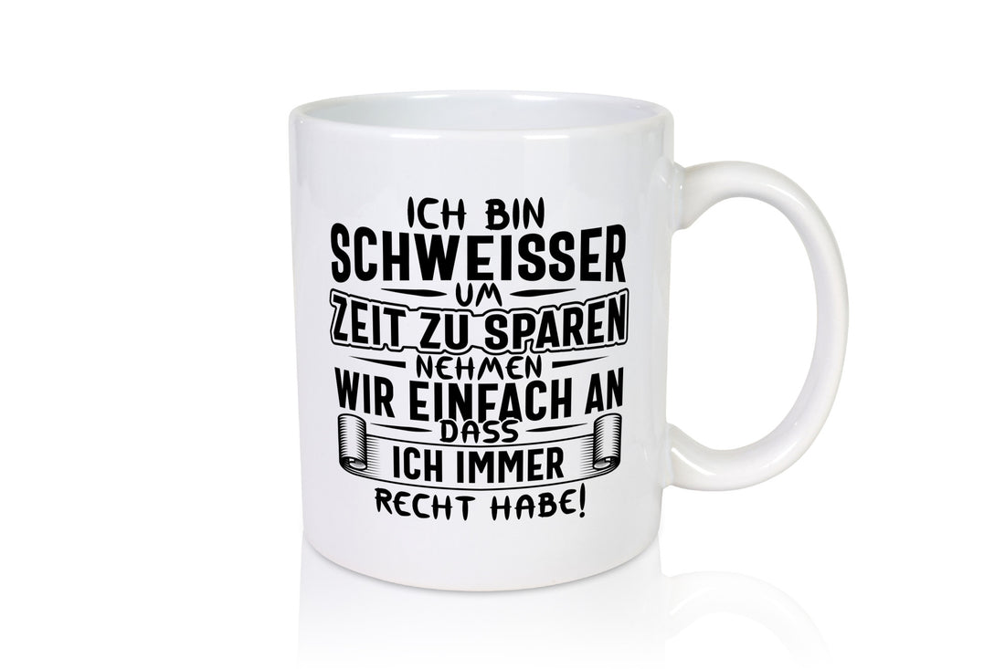 Schweisser haben immer Recht | Auszeichnung Humor Geschenkidee Tasse