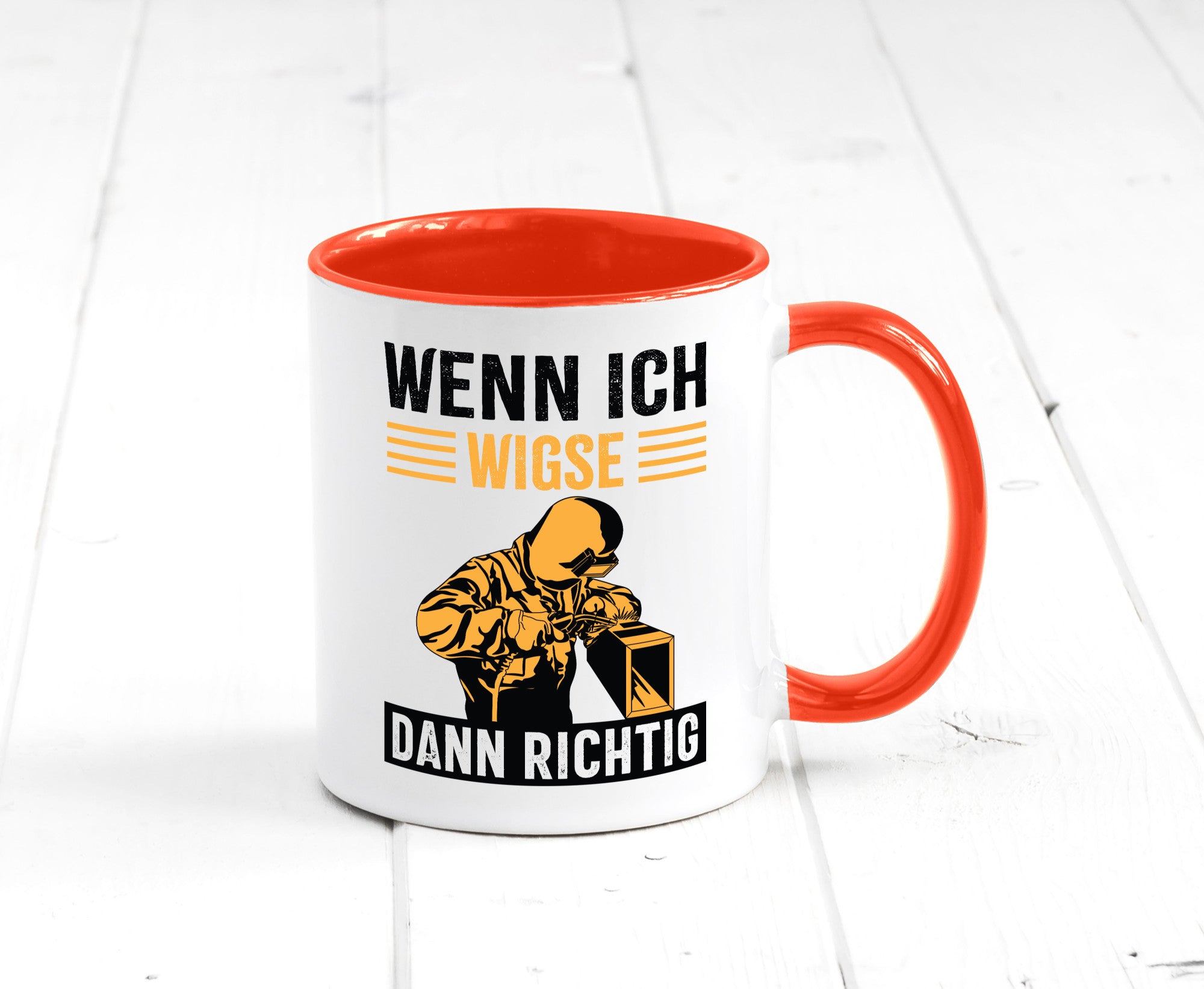 Wenn, dann richtig | Schweisser Geschenkidee Humor Tasse