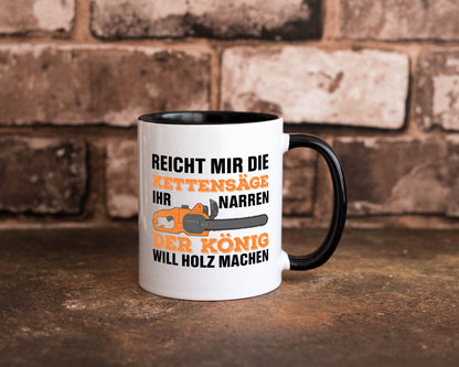 Der könig will Holz machen | Holzfäller Kettensäge Humor Geschenkidee Tasse
