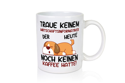 Traue keinem Wirtschaftsinformatiker | Wirtschaft v2 Geschenkidee Humor Tasse