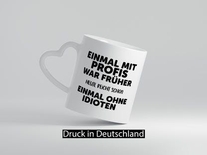 Früher mit Profis, heute ohne Idioten | Arbeit Sarkasmus Geschenk Kollegen Büro