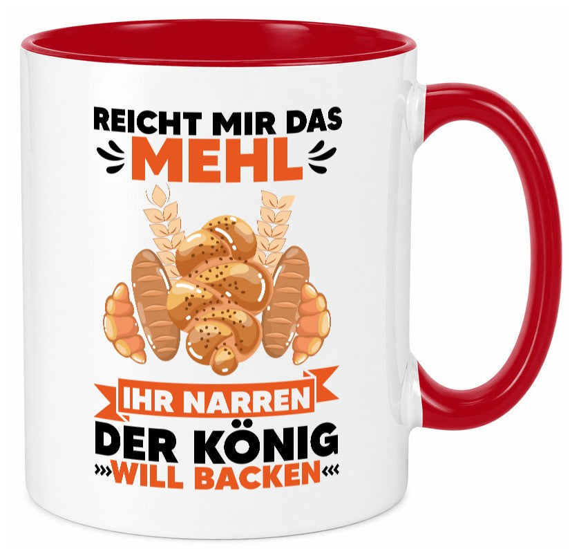 Reicht mir das Mehl ihr Narren der König will Backen Geschenkidee Humor Tasse