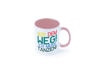 Aus dem Weg ich muss tanzen | Party Rausch Dancen Geschenkidee Humor Tasse