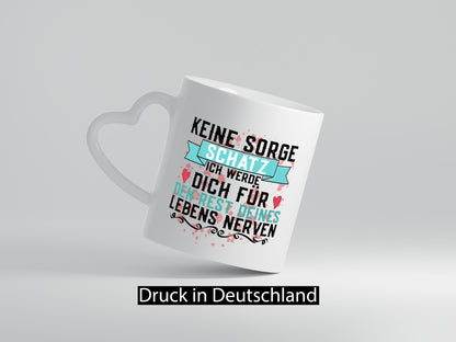 Keine sorge Schatz | ich nerve dich |Du bist meins für immer Geschenk Humor