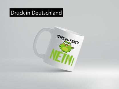 Bevor du fragst: Nein! | Frosch Tasse Büro Muffel Geschenk Arbeit Kollegen