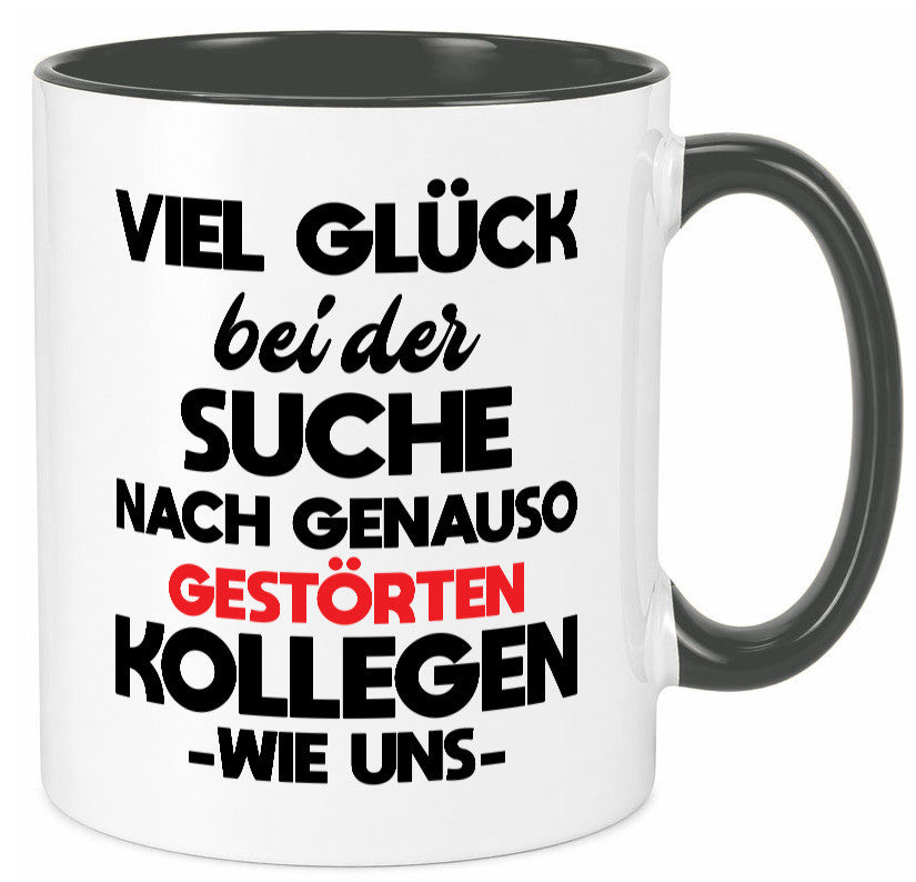 Viel glück bei der suche nach genau so dummen kollegen. Geschenkidee Arbeit Tasse