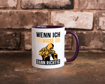 Wenn, dann richtig | Schweisser Geschenkidee Humor Tasse