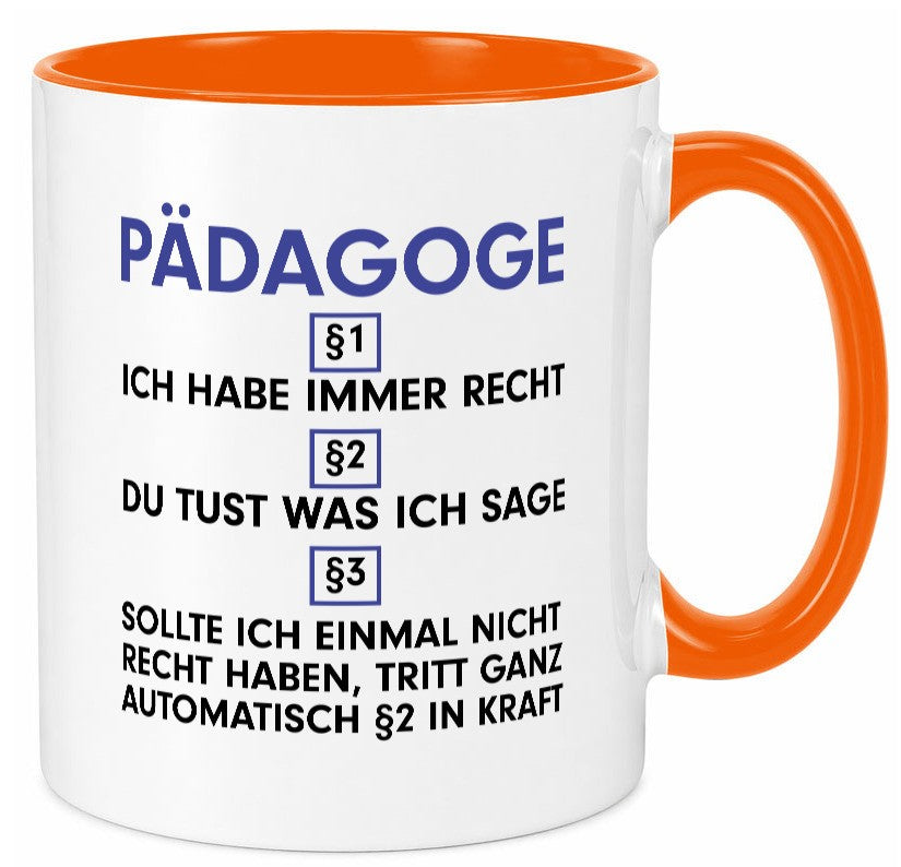 Ich habe immer Recht Pädagoge | Pädagogik Geschenkidee Humor Tasse