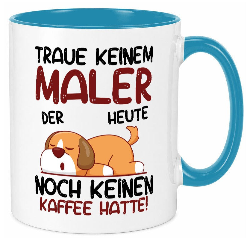 Traue keinem Maler | Malerei Geschenkidee Humor Tasse
