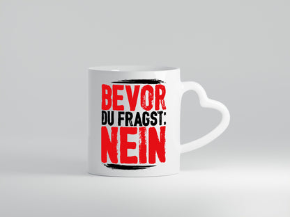 Bevor du fragst: NEIN Geschenk Humor Geschenkidee lustiger Spruch Tasse